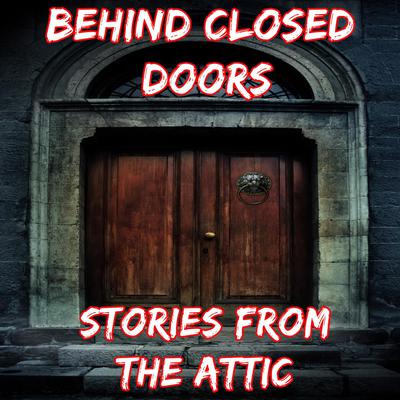 Behind Closed Doors: A Short Horror Story Audiobook, by Stories From The Attic