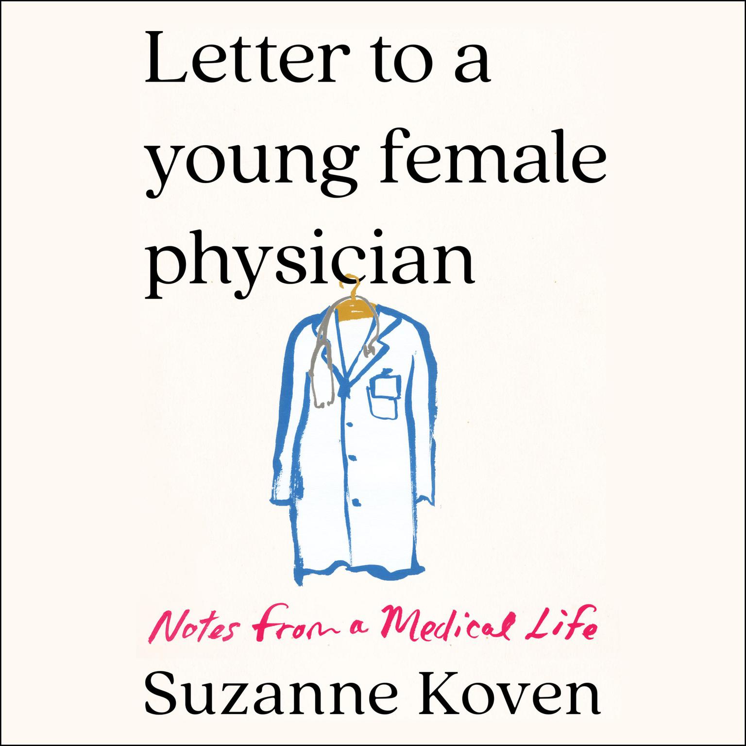 Letter to a Young Female Physician: Notes from a Medical Life Audiobook, by Suzanne Koven