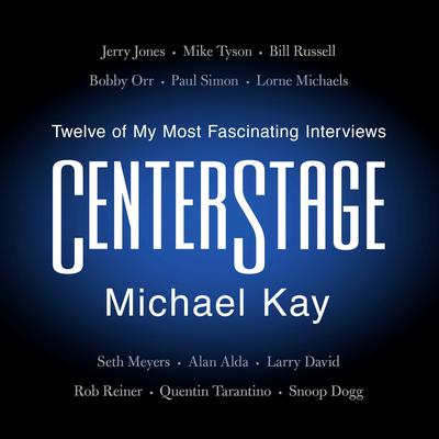 CenterStage: Twelve of My Most Fascinating Interviews Audiobook, by Michael Kay