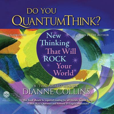 Do You QuantumThink?: New Thinking That Will Rock Your World Audiobook, by Dianne Collins
