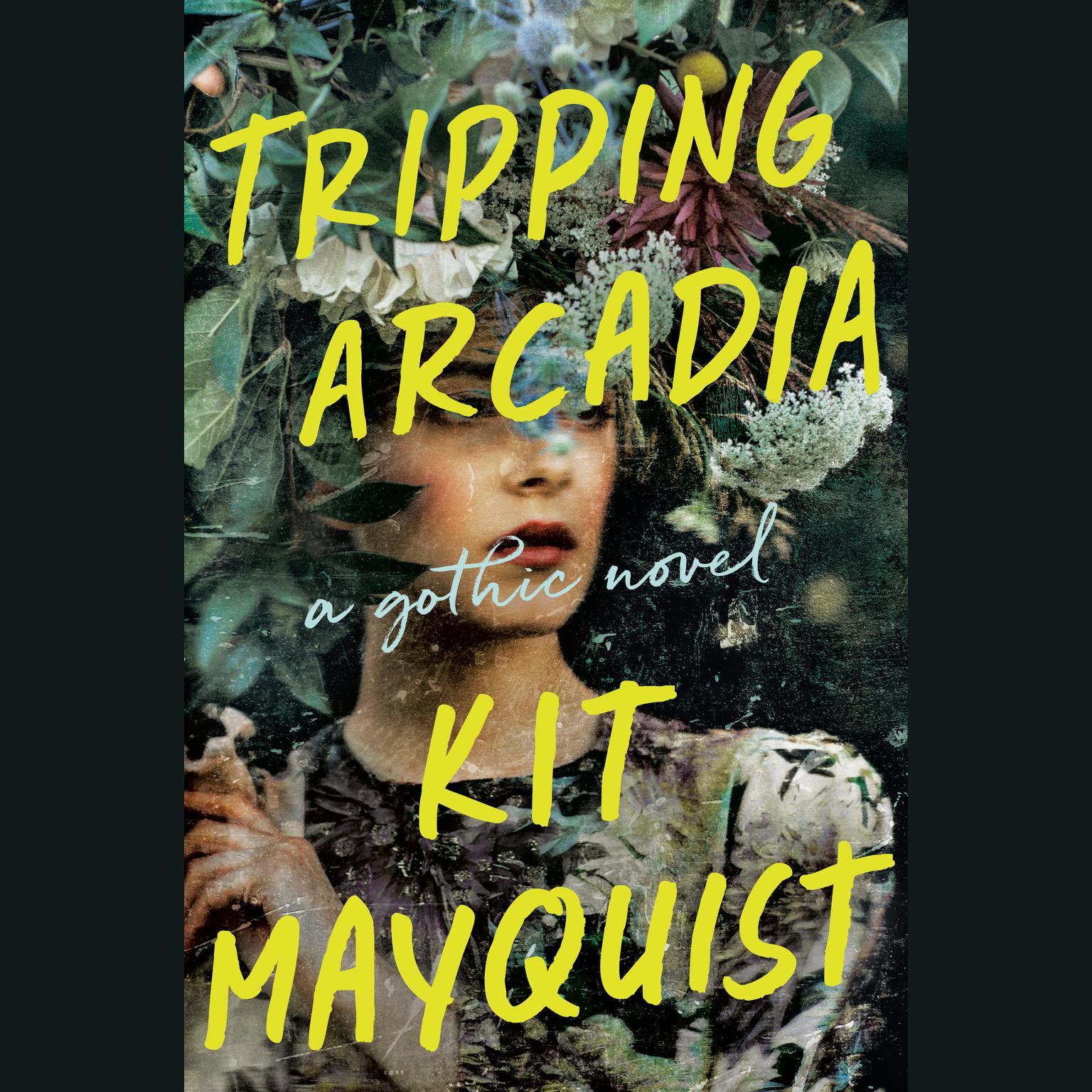 Tripping Arcadia: A Gothic Novel Audiobook, by Kit Mayquist