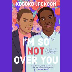 I'm So (Not) Over You Audiobook, by Kosoko Jackson