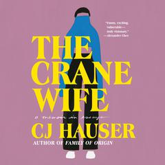 The Crane Wife: A Memoir in Essays Audiobook, by CJ Hauser