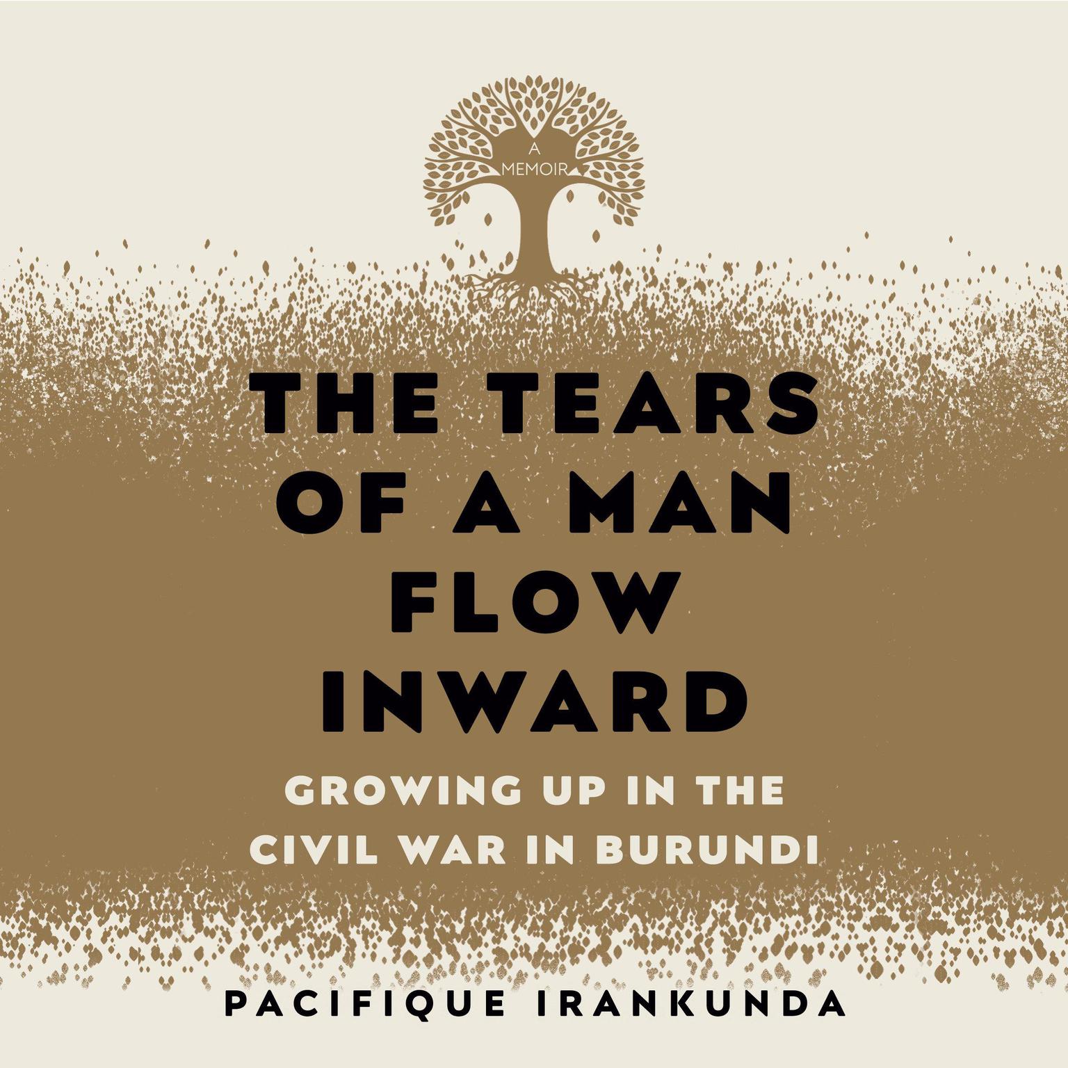 The Tears of a Man Flow Inward: Growing Up in the Civil War in Burundi Audiobook, by Pacifique Irankunda