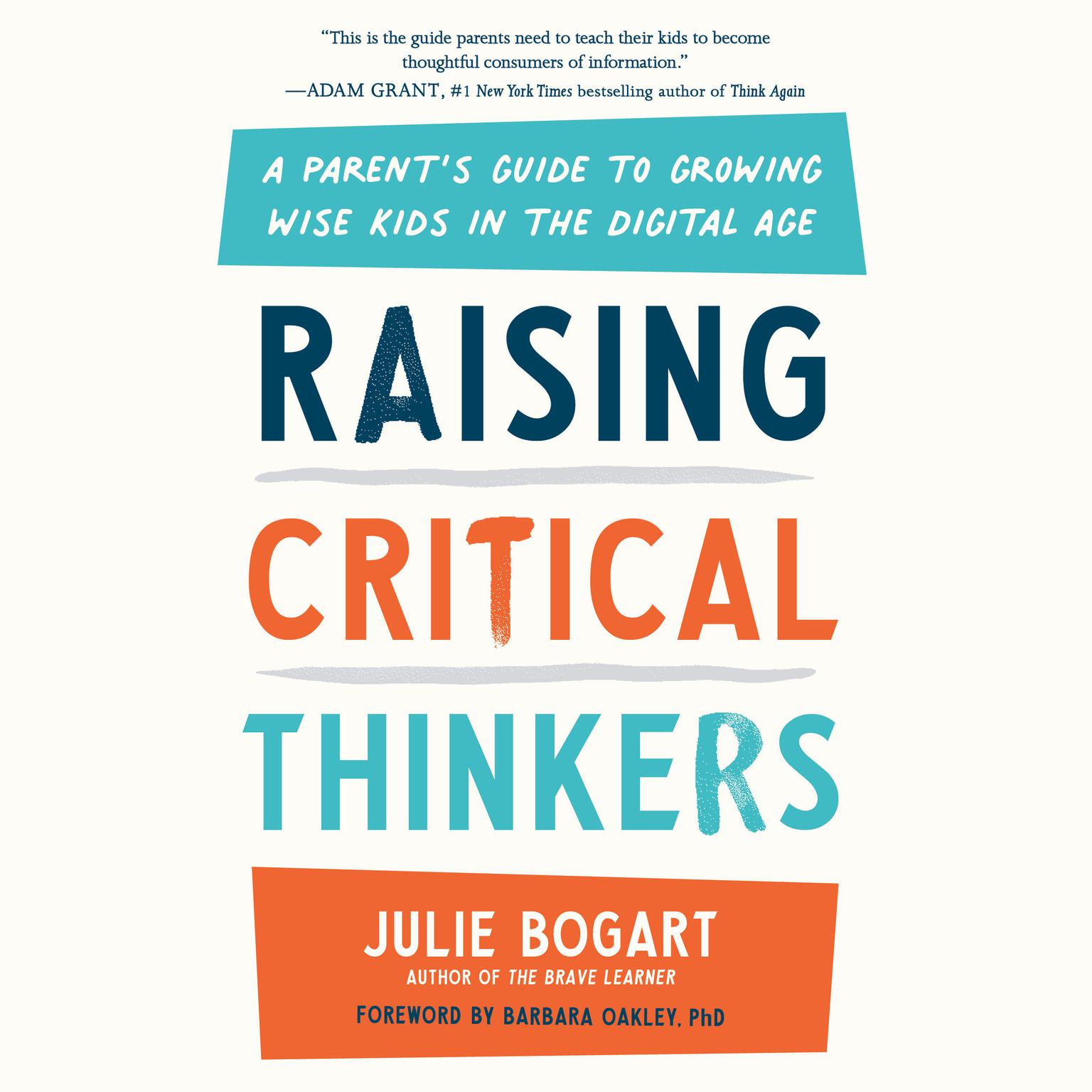 Raising Critical Thinkers: A Parents Guide to Growing Wise Kids in the Digital Age Audiobook, by Julie Bogart