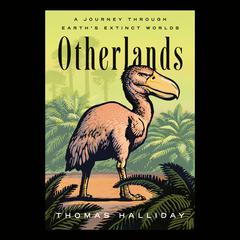 Otherlands: A Journey Through Earths Extinct Worlds Audiobook, by Thomas Halliday