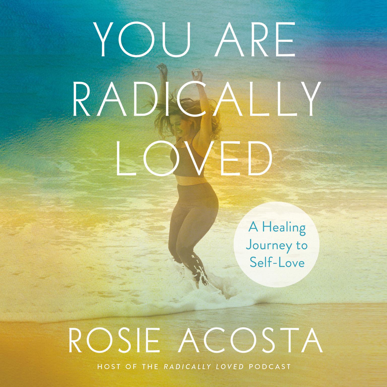 You Are Radically Loved: A Healing Journey to Self-Love Audiobook, by Rosie Acosta