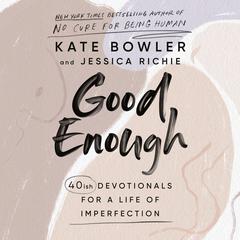 Good Enough: 40ish Devotionals for a Life of Imperfection Audiobook, by 