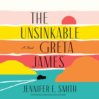 The Unsinkable Greta James: A Novel Audiobook, by Jennifer E. Smith