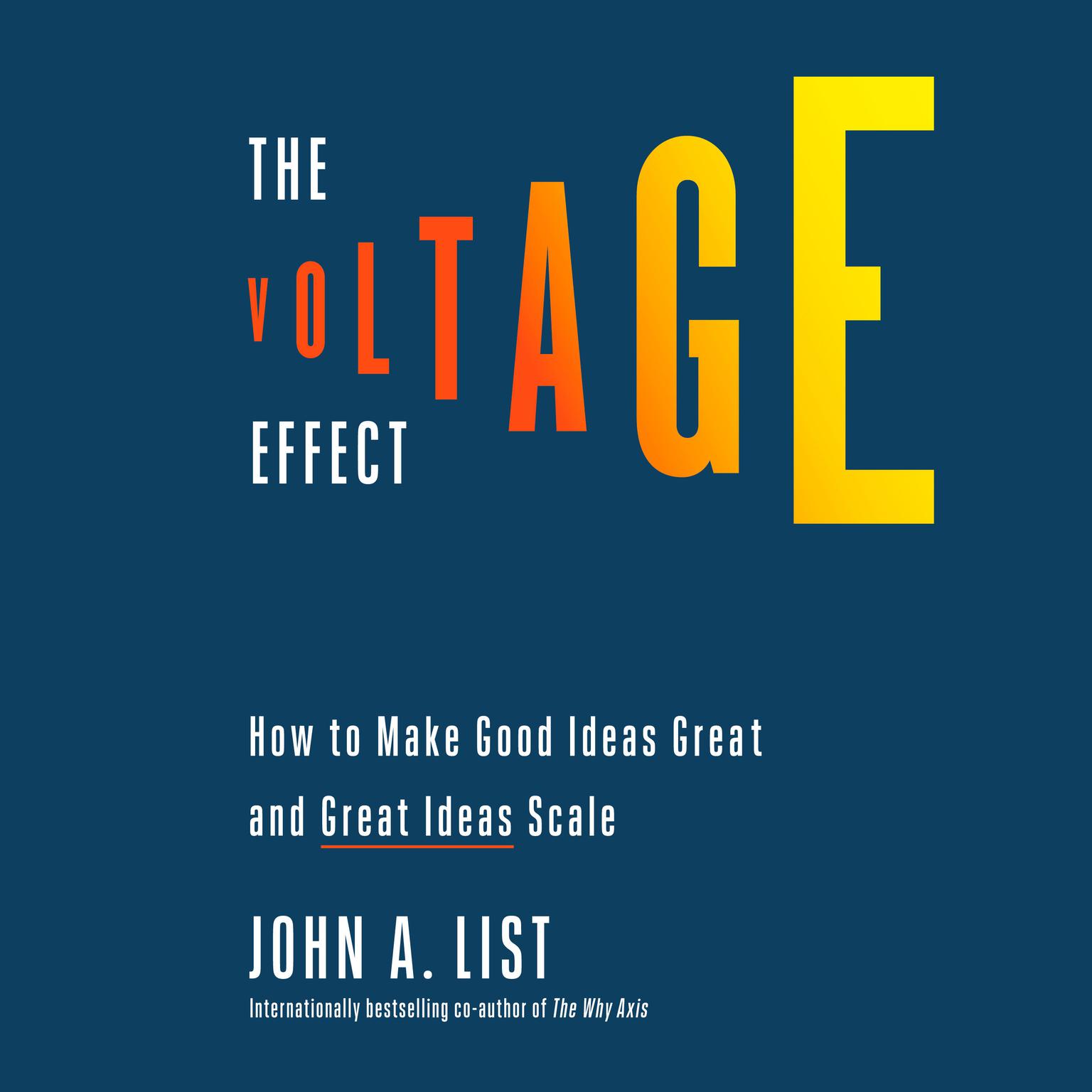 The Voltage Effect: How to Make Good Ideas Great and Great Ideas Scale Audiobook, by John A. List