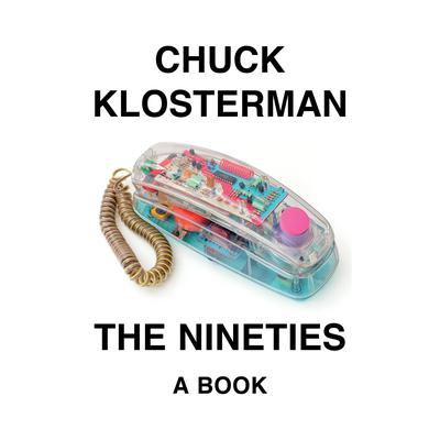 The Nineties: A Book Audiobook, by Chuck Klosterman