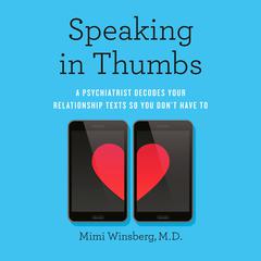 Speaking In Thumbs: A Psychiatrist Decodes Your Relationship Texts So You Dont Have To Audiobook, by Mimi Winsberg