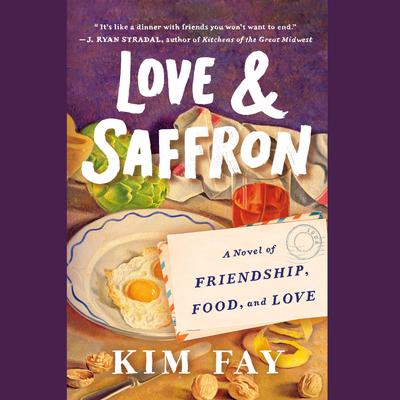Love & Saffron: A Novel of Friendship, Food, and Love Audiobook, by Kim Fay