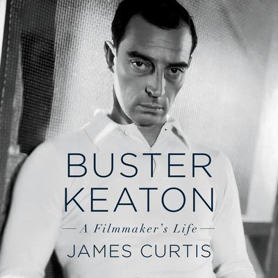 Buster Keaton: A Filmmakers Life Audiobook, by James Curtis