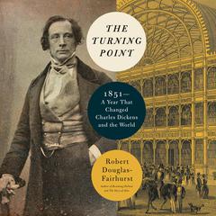 The Turning Point: 1851--A Year That Changed Charles Dickens and the World Audiobook, by Robert Douglas-Fairhurst