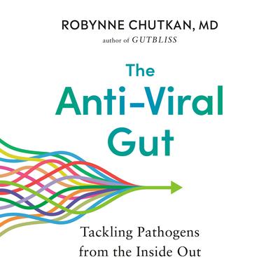 The Anti-Viral Gut: Tackling Pathogens from the Inside Out Audiobook, by Robynne Chutkan