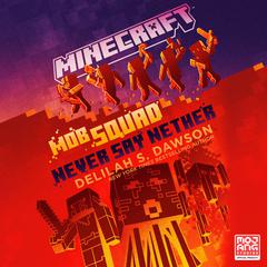 Minecraft: Mob Squad: Never Say Nether: An Official Minecraft Novel Audiobook, by Delilah S. Dawson