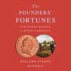 The Founders Fortunes: How Money Shaped the Birth of America Audiobook, by Willard Sterne Randall