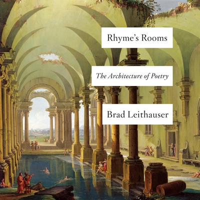 Rhymes Rooms: The Architecture of Poetry Audiobook, by Brad Leithauser