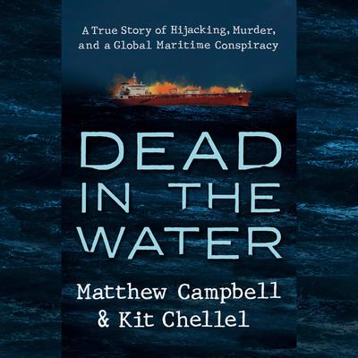 Dead in the Water: A True Story of Hijacking, Murder, and a Global Maritime Conspiracy Audiobook, by Kit Chellel