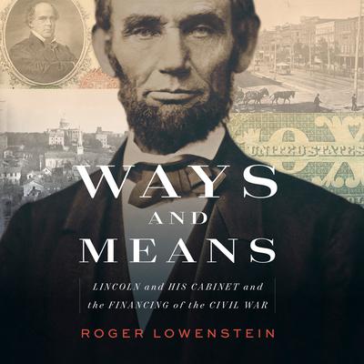 Ways and Means: Lincoln and His Cabinet and the Financing of the Civil War Audiobook, by 