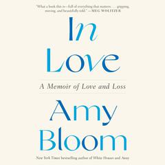 In Love: A Memoir of Love and Loss Audiobook, by Amy Bloom