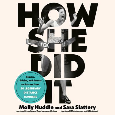 How She Did It: Stories, Advice, and Secrets to Success from Fifty Legendary Distance Runners Audiobook, by Molly Huddle