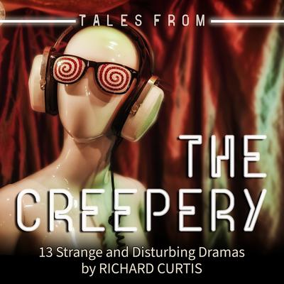 Tales from the Creepery: 13 Strange and Disturbing Dramas Audiobook, by Richard Curtis