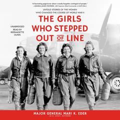 The Girls Who Stepped Out of Line: Untold Stories of the Women Who Changed the Course of World War II Audiobook, by Mari K. Eder