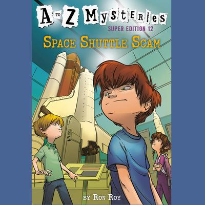 A to Z Mysteries Super Edition #12: Space Shuttle Scam Audiobook, by Ron Roy
