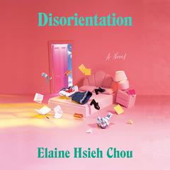 Disorientation: A Novel Audiobook, by Elaine Hsieh Chou