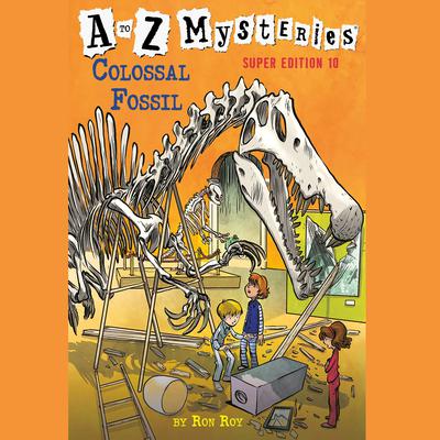 A to Z Mysteries Super Edition #10: Colossal Fossil Audiobook, by Ron Roy