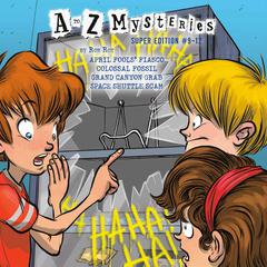 A to Z Mysteries Super Editions #9-12: April Fools' Fiasco; Colossal Fossil; Grand Canyon Grab; Space Shuttle Scam Audiobook, by Ron Roy