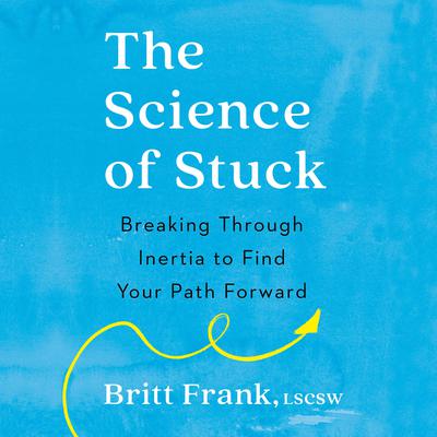 The Science of Stuck: Breaking Through Inertia to Find Your Path Forward Audiobook, by 