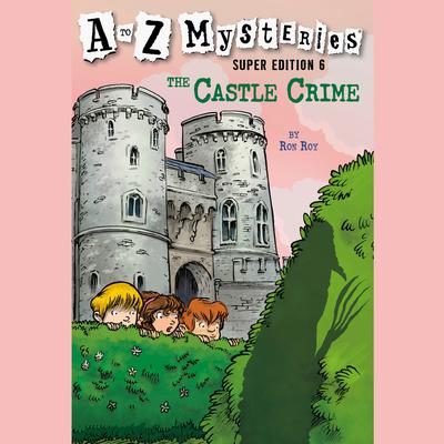 A to Z Mysteries Super Edition #6: The Castle Crime Audiobook, by Ron Roy