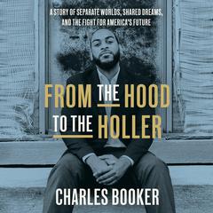 From the Hood to the Holler: A Story of Separate Worlds, Shared Dreams, and the Fight for Americas Future Audiobook, by Charles Booker