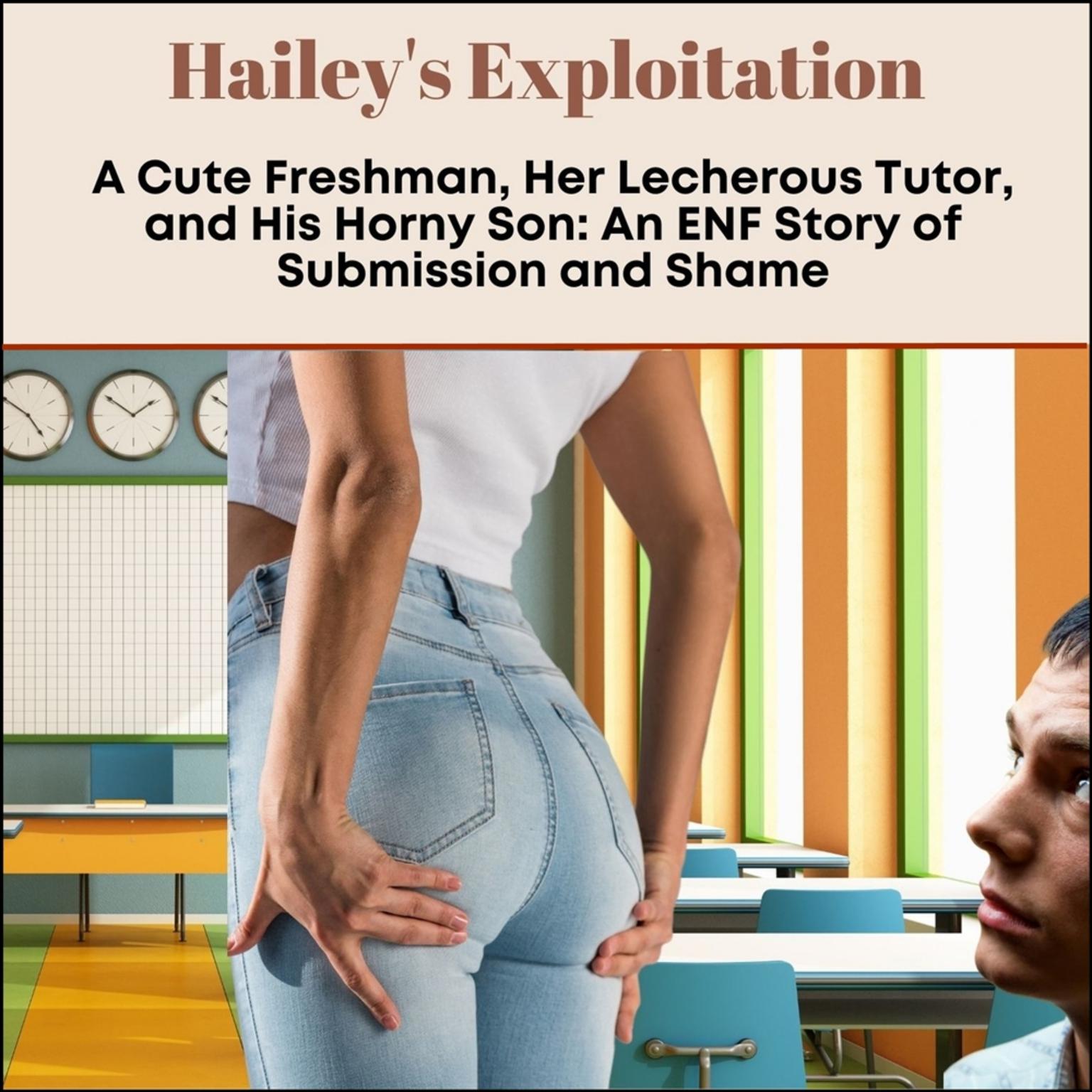 Hailey’s Exploitation: A Cute Freshman, Her Lecherous Tutor, and His Horny Son Audiobook, by J.C. Cummings