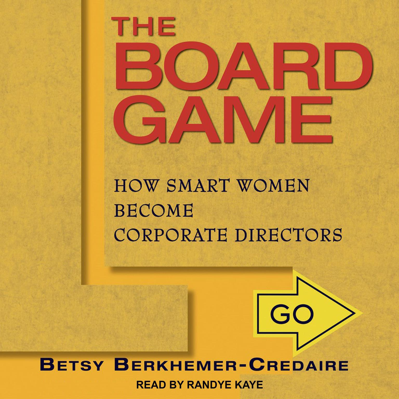 The Board Game: How Smart Women Become Corporate Directors Audiobook, by Betsy Berkhemer-Credaire