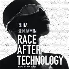 Race After Technology: Abolitionist Tools for the New Jim Code Audiobook, by 
