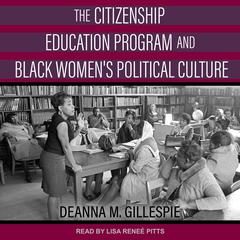 The Citizenship Education Program and Black Womens Political Culture Audiobook, by Deanna M. Gillepsie