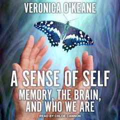 A Sense of Self: Memory, the Brain, and Who We Are Audiobook, by Veronica O'Keane