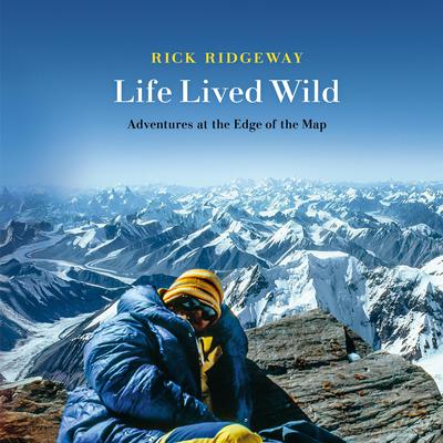 Life Lived Wild: Adventures at the Edge of the Map Audiobook, by Rick Ridgeway