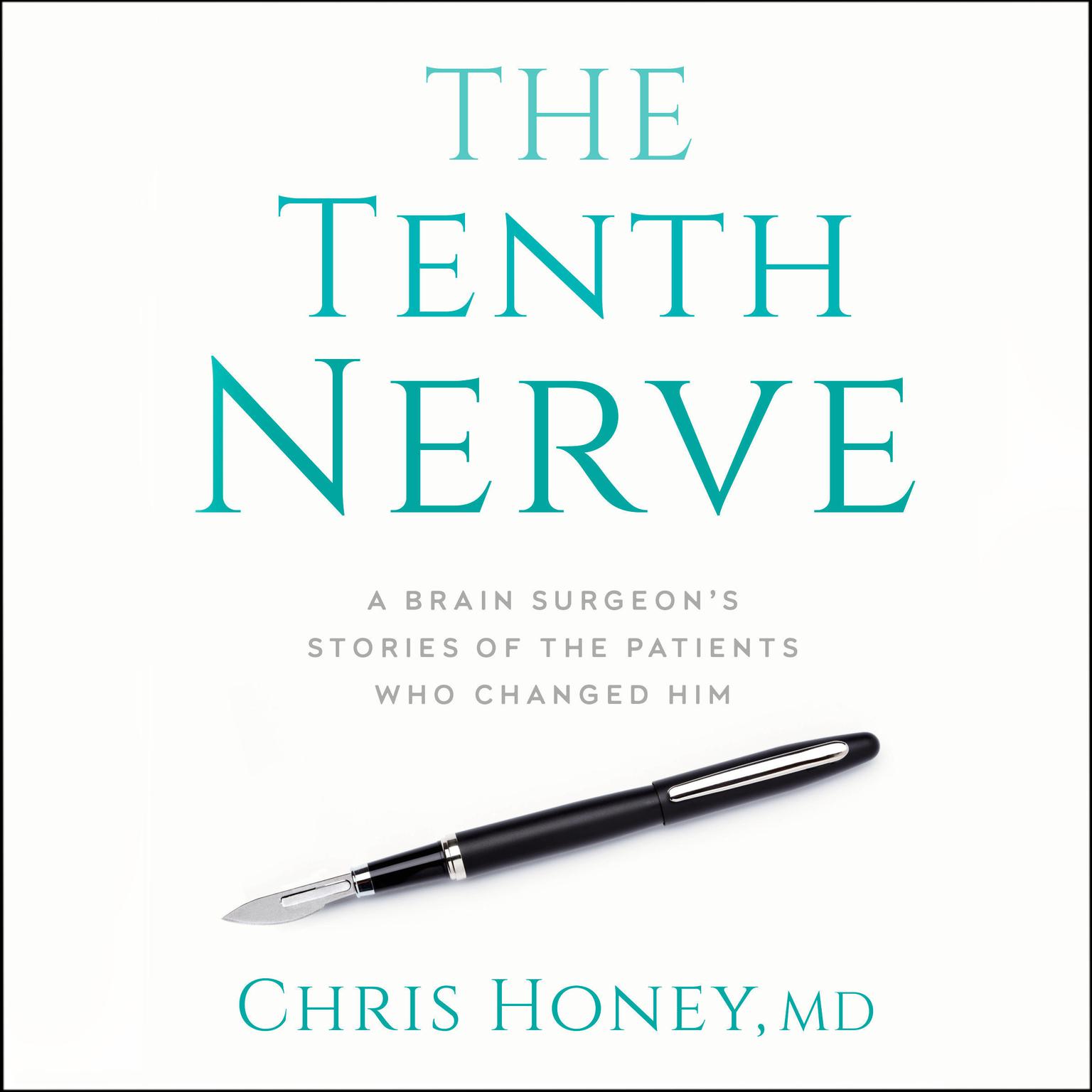 The Tenth Nerve: A Brain Surgeons Stories of the Patients Who Changed Him Audiobook, by Chris Honey