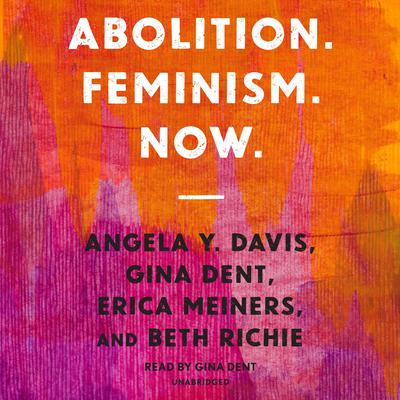 Abolition. Feminism. Now. Audiobook, by 