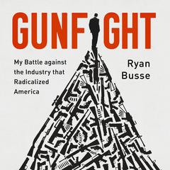 Gunfight: My Battle Against the Industry that Radicalized America  Audiobook, by 