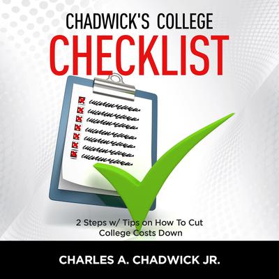 Chadwicks College Checklist 2 Steps w/Tips on How To Cut College Costs Audiobook, by Charles Chadwick