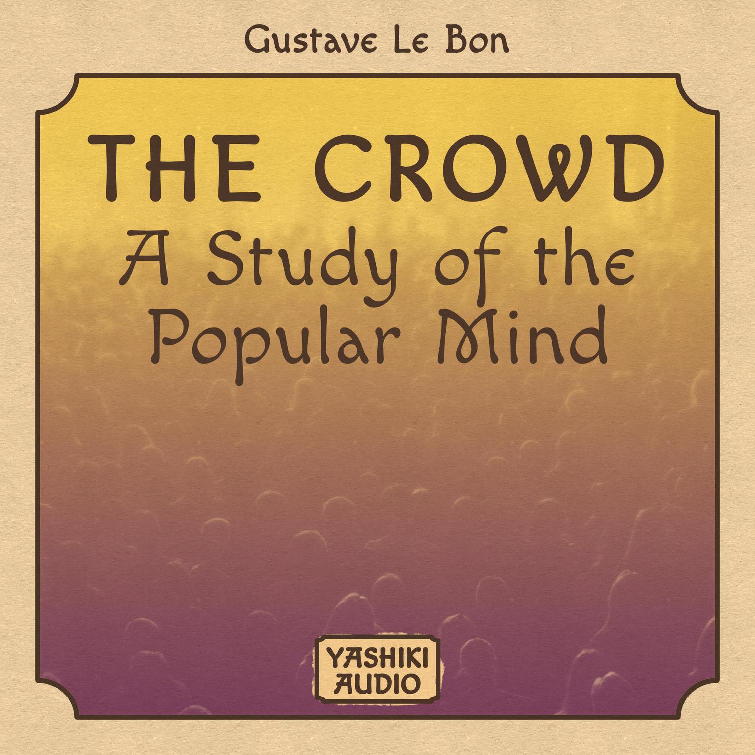 The Crowd : A Study of the Popular Mind Audiobook, by Gustave Le Bon