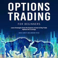 Options Trading for Beginners: Learn Strategies from the Experts on how to Day Trade Options for a Living Audiobook, by 