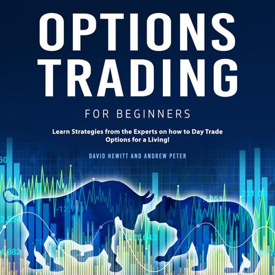 Options Trading for Beginners: Learn Strategies from the Experts on how to Day Trade Options for a Living Audiobook, by Andrew Peter