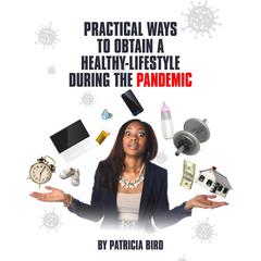 Practical Ways to Obtain a Healthy Lifestyle During the Pandemic: A book on how you can deal with stress during COVID-19 Audiobook, by Patricia Bird